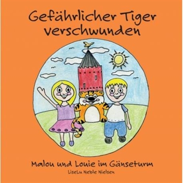 Gefährlicher Tiger verschwunden Malou und Louie im Gänseturm af Liselu Neble Nielsen